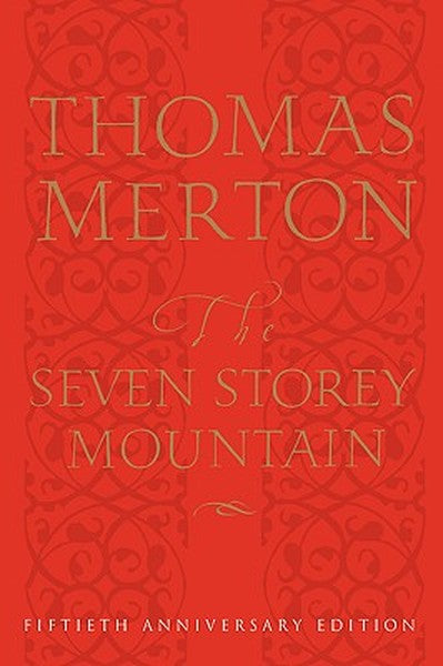 The Seven Storey Mountain: Fiftieth-Anniversary Edition