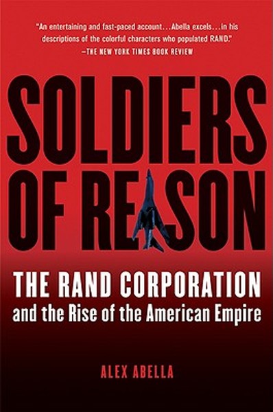 Soldiers of Reason: The Rand Corporation and the Rise of the American Empire