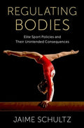 Regulating Bodies: Elite Sport Policies and Their Unintended Consequences