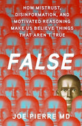 False: How Mistrust, Disinformation, and Motivated Reasoning Make Us Believe Things That Aren't True