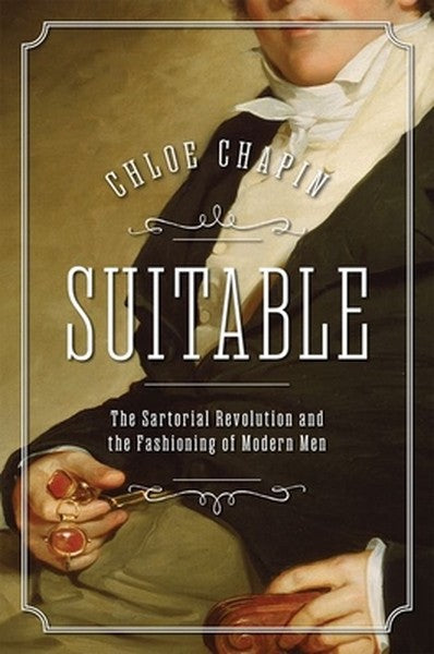 Suitable: The Sartorial Revolution and the Fashioning of Modern Men
