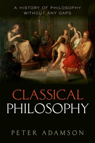 Classical Philosophy: A History of Philosophy Without Any Gaps, Volume 1