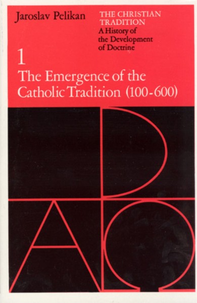 The Christian Tradition: A History of the Development of Doctrine, Volume 1: The Emergence of the Catholic Tradition (10