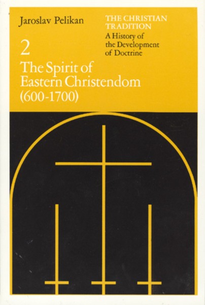 The Christian Tradition: A History of the Development of Doctrine, Volume 2: The Spirit of Eastern Christendom (600-1700