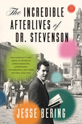 The Incredible Afterlives of Dr. Stevenson: One Scientist's Epic Quest for Evidence of Reincarnation, Apparitions, Polte