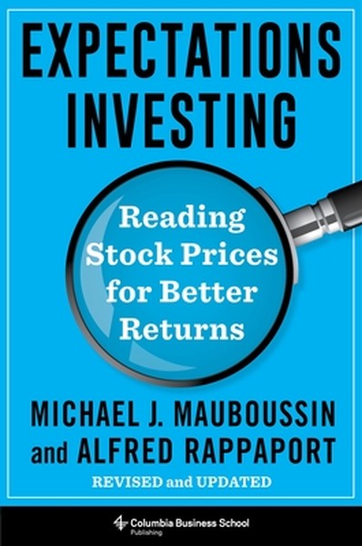 Expectations Investing: Reading Stock Prices for Better Returns