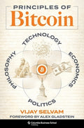 Principles of Bitcoin: Technology, Economics, Politics, and Philosophy