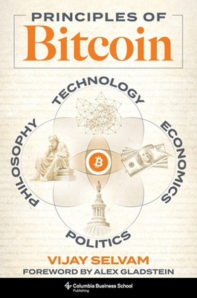 Principles of Bitcoin: Technology, Economics, Politics, and Philosophy