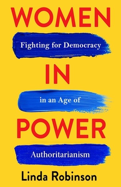 Women in Power: Fighting for Democracy in an Age of Authoritarianism