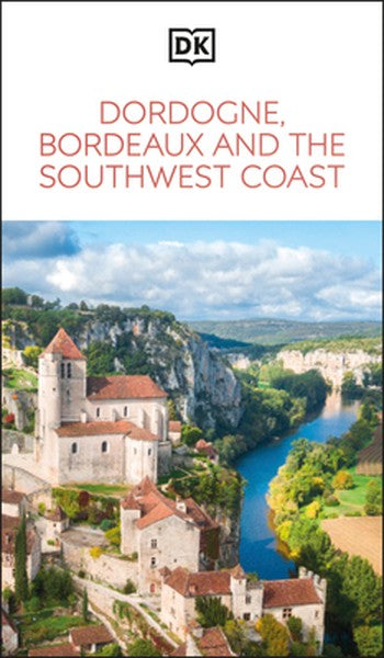 DK Dordogne, Bordeaux and the Southwest Coast: Must-See Sights. Culture & History. Detailed Maps & Tours. Area Guide.