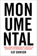 Monumental: How a New Generation of Artists Is Shaping the Memorial Landscape