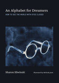 An Alphabet for Dreamers: How to See the World with Eyes Closed