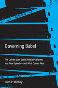 Governing Babel: The Debate Over Social Media Platforms and Free Speech--And What Comes Next
