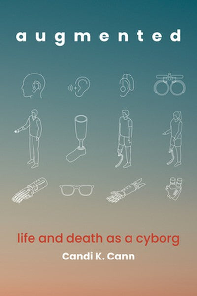 Augmented: Life and Death as a Cyborg