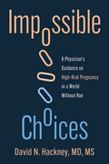 Impossible Choices: A Physician's Guidance on High-Risk Pregnancy in a World Without Roe