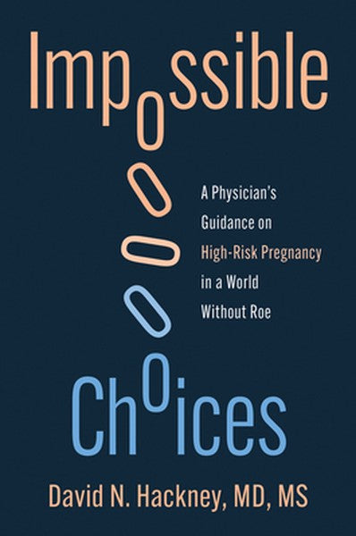 Impossible Choices: A Physician's Guidance on High-Risk Pregnancy in a World Without Roe