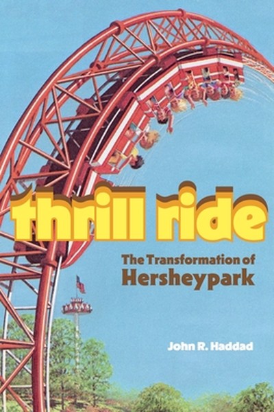 Thrill Ride: The Transformation of Hersheypark
