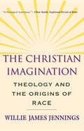 The Christian Imagination: Theology and the Origins of Race