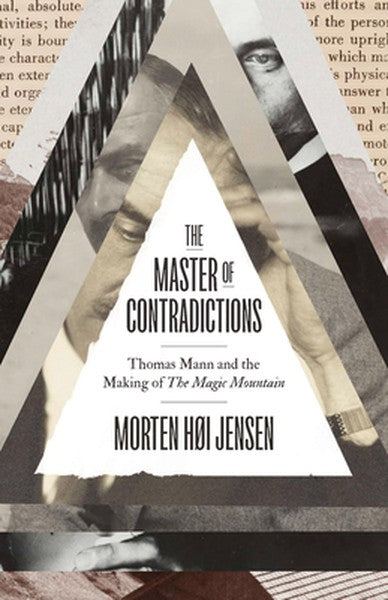 The Master of Contradictions: Thomas Mann and the Making of the Magic Mountain