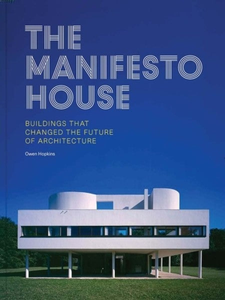 The Manifesto House: Buildings That Changed the Future of Architecture