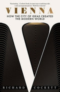 Vienna: How the City of Ideas Created the Modern World