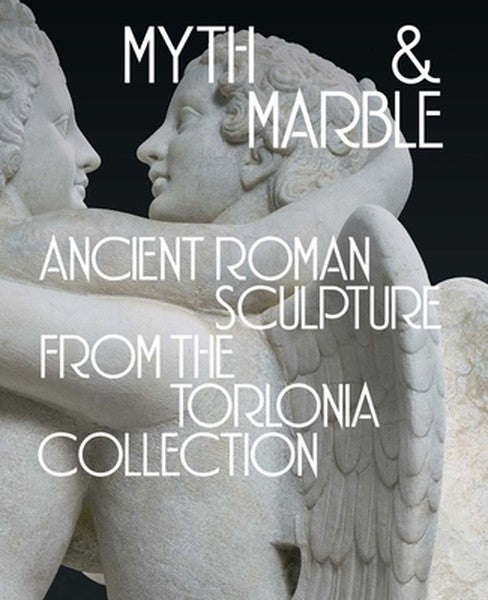 Myth and Marble: Ancient Roman Sculpture from the Torlonia Collection