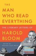The Man Who Read Everything: The Literary Letters of Harold Bloom