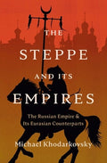 The Steppe and Its Empires: The Russian Empire and Its Eurasian Counterparts
