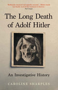 The Long Death of Adolf Hitler: An Investigative History