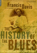 The History of the Blues: The Roots, the Music, the People