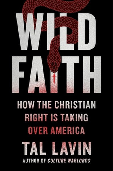 Wild Faith: How the Christian Right Is Taking Over America