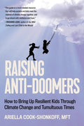 Raising Anti-Doomers: How to Bring Up Resilient Kids Through Climate Change and Tumultuous Times