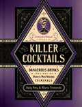 Killer Cocktails: Dangerous Drinks Inspired by History's Most Nefarious Criminals