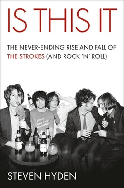Is This It: The Never-Ending Rise and Fall of the Strokes (and Rock 'n' Roll)