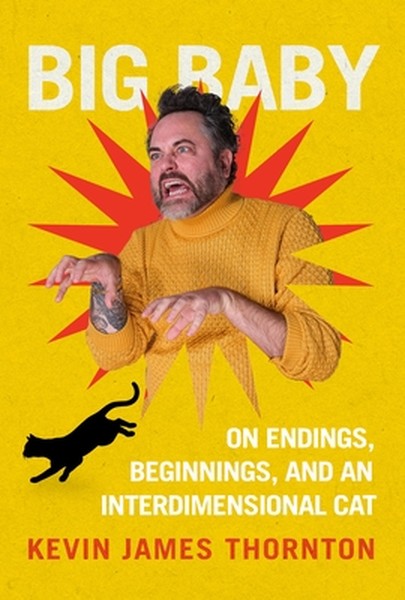 Big Baby: On Endings, Beginnings, and an Interdimensional Cat