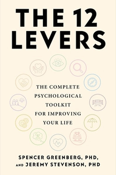 The 12 Levers: The Complete Psychological Toolkit for Improving Your Life