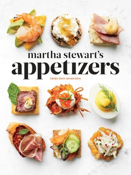 Martha Stewart's Appetizers: 200 Recipes for Dips, Spreads, Snacks, Small Plates, and Other Delicious Hors d'Oeuvres, Pl