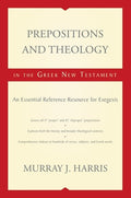 Prepositions and Theology in the Greek New Testament: An Essential Reference Resource for Exegesis