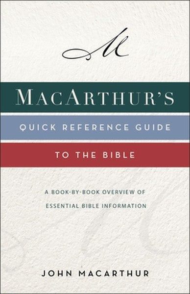 Macarthur's Quick Reference Guide to the Bible: A Book-By-Book Overview of Essential Bible Information