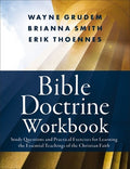 Bible Doctrine Workbook: Study Questions and Practical Exercises for Learning the Essential Teachings of the Christian F