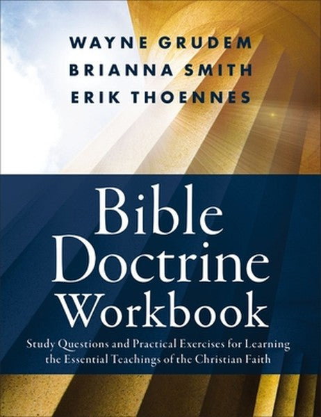 Bible Doctrine Workbook: Study Questions and Practical Exercises for Learning the Essential Teachings of the Christian F