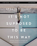 It's Not Supposed to Be This Way Bible Study Guide Plus Streaming Video: Finding Unexpected Strength When Disappointment