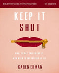 Keep It Shut Bible Study Guide Plus Streaming Video, Updated Edition: What to Say, How to Say It, and When to Say Nothin
