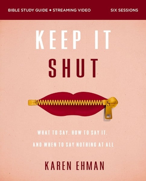 Keep It Shut Bible Study Guide Plus Streaming Video, Updated Edition: What to Say, How to Say It, and When to Say Nothin