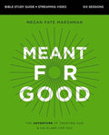 Meant for Good Bible Study Guide Plus Streaming Video, Updated Edition: The Adventure of Trusting God and His Plans for 