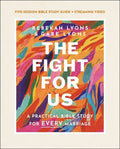 The Fight for Us Bible Study Guide Plus Streaming Video: A Practical Bible Study for Every Marriage