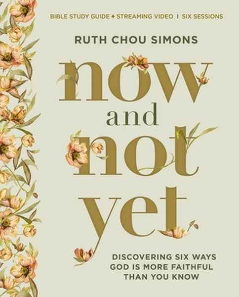 Now and Not Yet Bible Study Guide Plus Streaming Video: Discovering Six Ways God Is More Faithful Than You Know