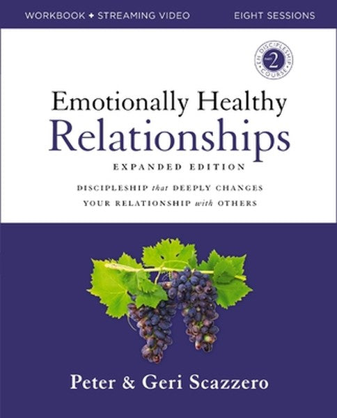 Emotionally Healthy Relationships Expanded Edition Workbook Plus Streaming Video: Discipleship That Deeply Changes Your 