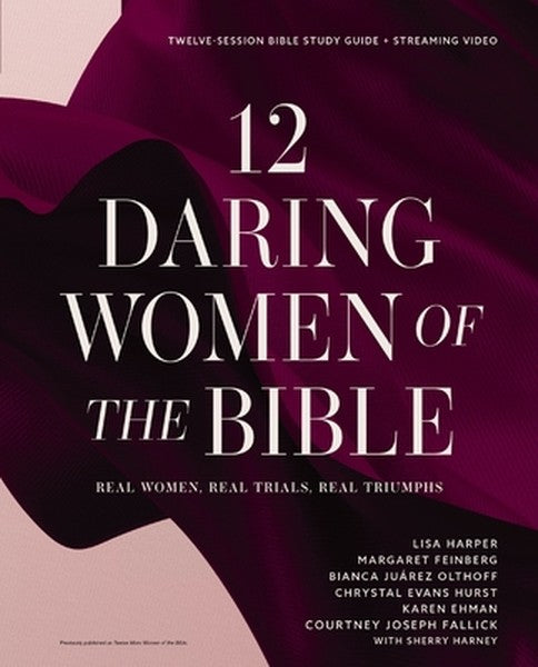 12 Daring Women of the Bible Study Guide Plus Streaming Video: Real Women, Real Trials, Real Triumphs