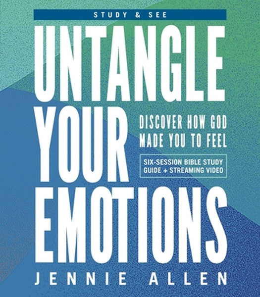 Untangle Your Emotions Bible Study Guide Plus Streaming Video: Discover How God Made You to Feel